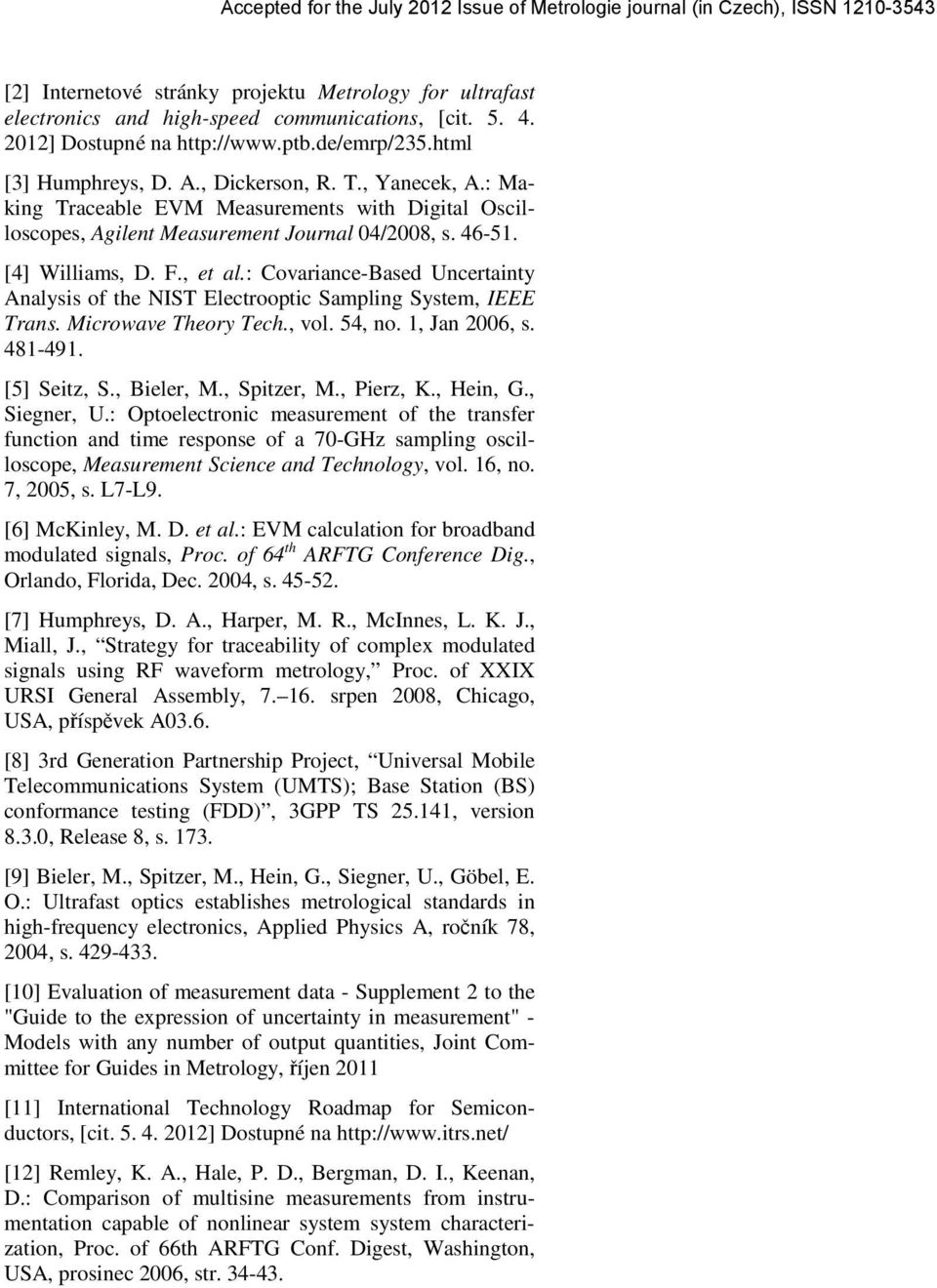 : Covariance-Based Uncertainty Analysis of the NIST Electrooptic Sampling System, IEEE Trans. Microwave Theory Tech., vol. 54, no. 1, Jan 2006, s. 481-491. [5] Seitz, S., Bieler, M., Spitzer, M.