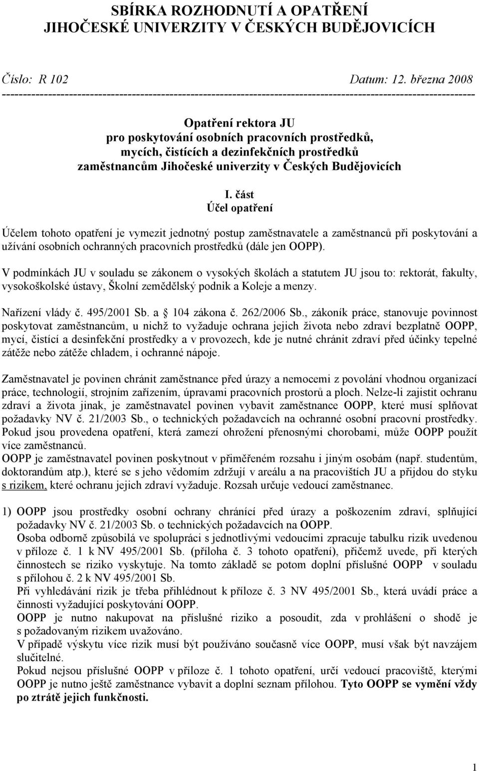 mycích, čistících a dezinfekčních prostředků zaměstnancům Jihočeské univerzity v Českých Budějovicích I.