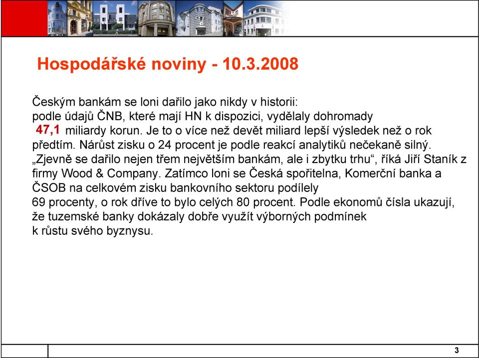 Zjevně se dařilo nejen třem největším bankám, ale i zbytku trhu, říká Jiří Staník z firmy Wood & Company.