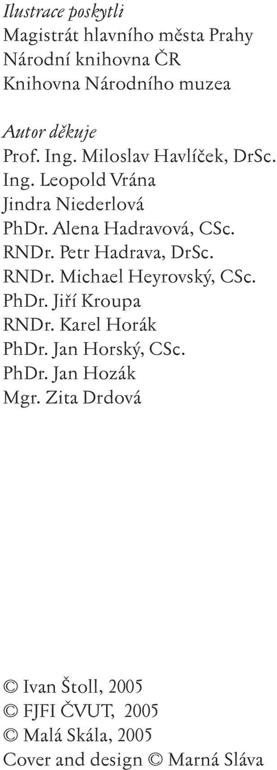 Petr Hadrava, DrSc. RNDr. Michael Heyrovsk, CSc. PhDr. Jifií Kroupa RNDr. Karel Horák PhDr. Jan Horsk, CSc.