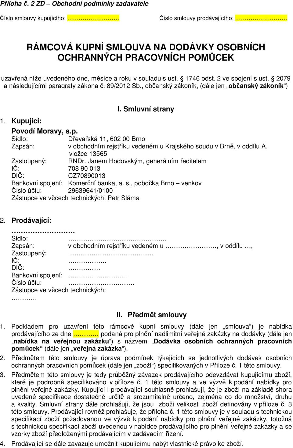 roku v souladu s ust. 1746 odst. 2 ve spojení s ust. 2079 a následujícími paragrafy zákona č. 89/2012 Sb., občanský zákoník, (dále jen občanský zákoník ) I. Smluvní strany 1.