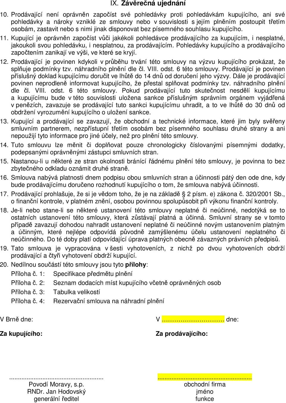 nebo s nimi jinak disponovat bez písemného souhlasu kupujícího. 11.