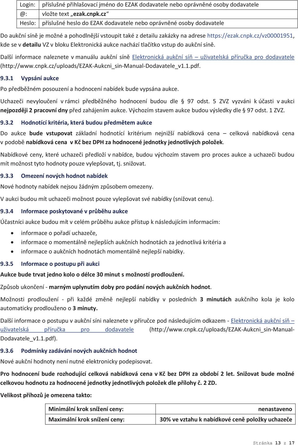 cz/vz00001951, kde se v detailu VZ v bloku Elektronická aukce nachází tlačítko vstup do aukční síně.