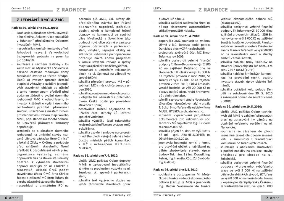 Jahodové nazvané Velkoobchod bezlepkových potravin na pozemku p.è. 1316/10, - souhlasila s návrhem zástavby v lokalitì mezi ul.