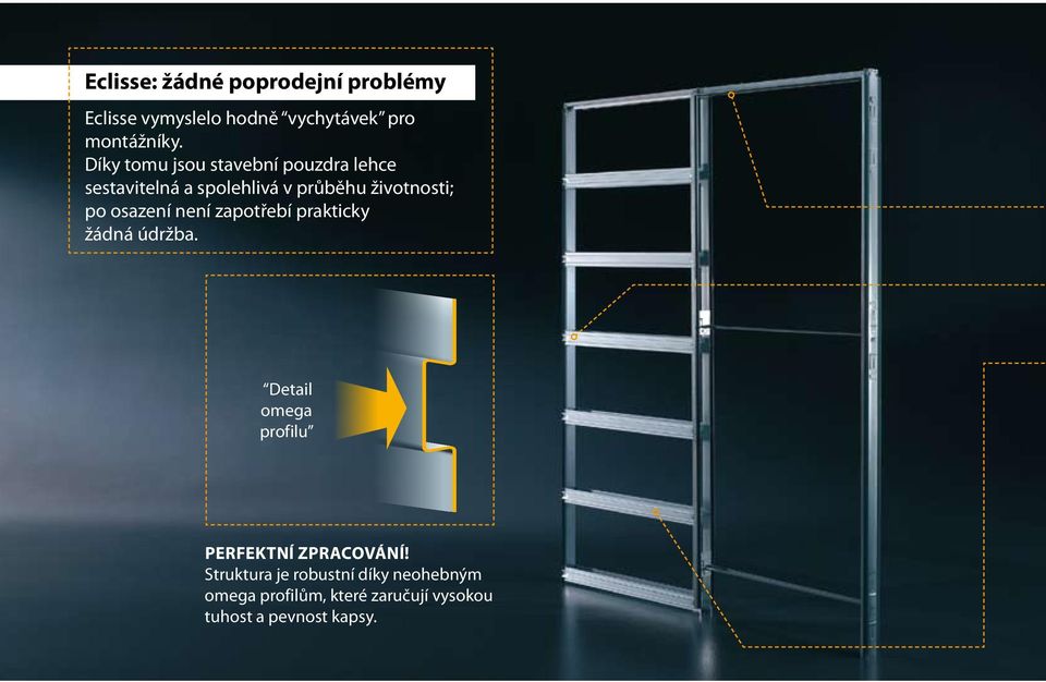 osazení není zapotřebí prakticky žádná údržba. Detail omega profilu Perfektní zpracování!