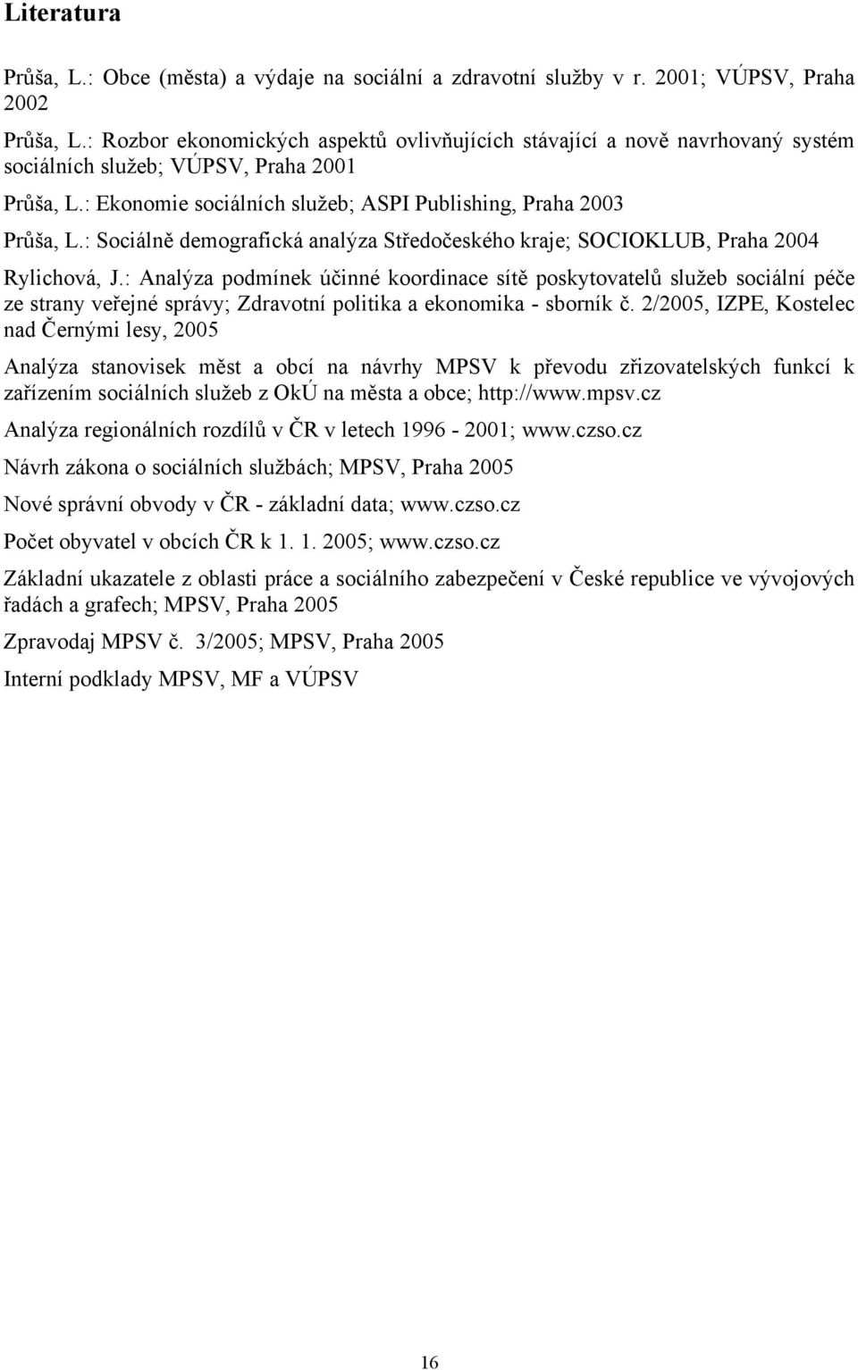 : Sociálně demografická analýza Středočeského kraje; SOCIOKLUB, Praha 2004 Rylichová, J.