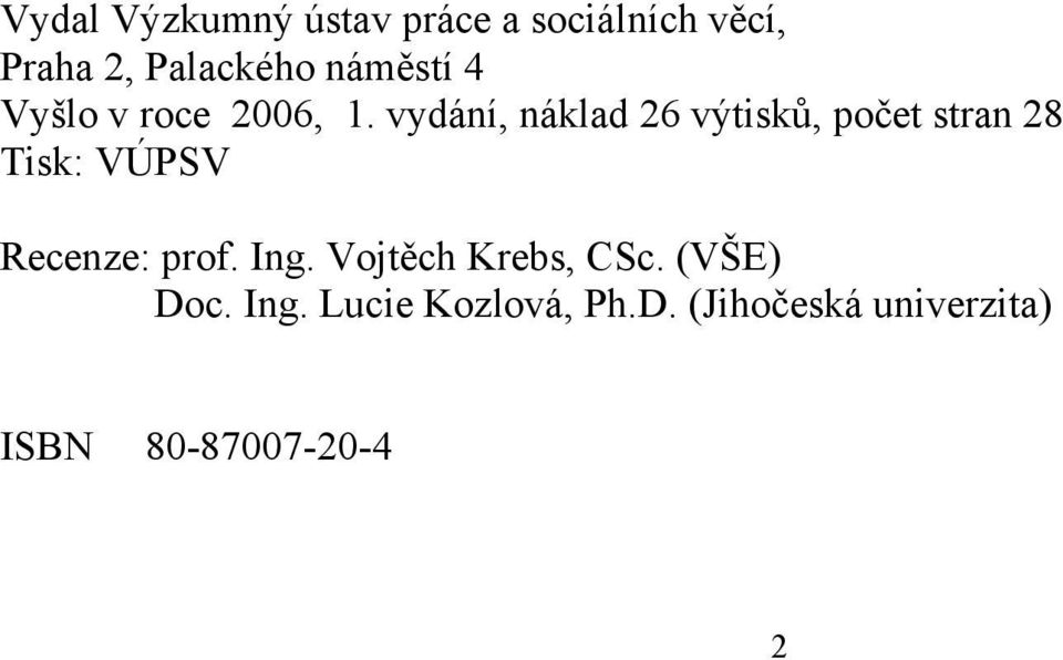 vydání, náklad 26 výtisků, počet stran 28 Tisk: VÚPSV Recenze: prof.