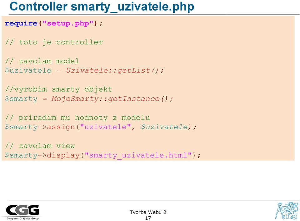 //vyrobim smarty objekt $smarty = MojeSmarty::getInstance(); // priradim mu