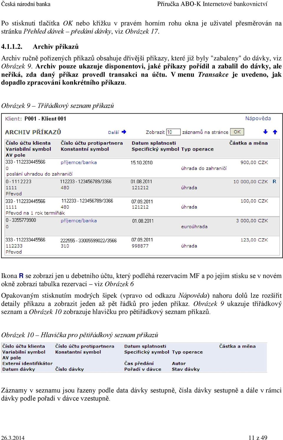 Archiv pouze ukazuje disponentovi, jaké příkazy pořídil a zabalil do dávky, ale neříká, zda daný příkaz provedl transakci na účtu.