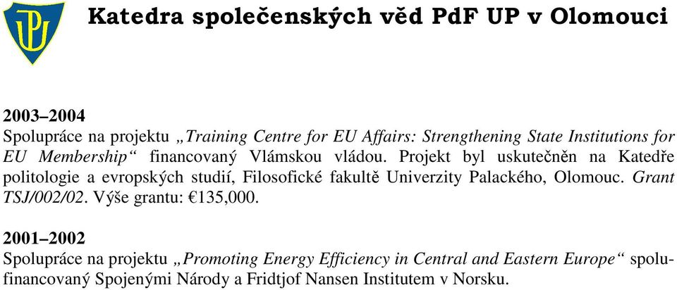 Projekt byl uskutečněn na Katedře politologie a evropských studií, Filosofické fakultě Univerzity Palackého, Olomouc.