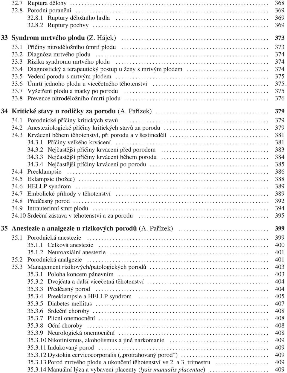 .. 375 33.6 Úmrtí jednoho plodu u vícečetného těhotenství... 375. 33.7 Vyšetření plodu a matky po porodu... 375 33.8 Prevence nitroděložního úmrtí plodu... 376 34 Kritické stavy u rodičky za porodu (A.