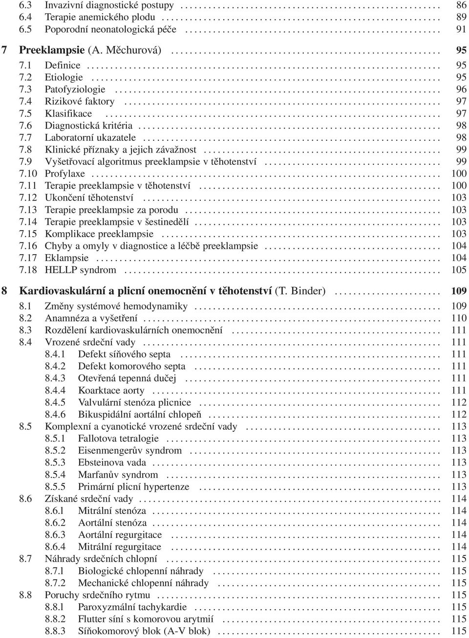 9 Vyšetřovací algoritmus preeklampsie v těhotenství... 99 7.10 Profylaxe... 100 7.11 Terapie preeklampsie v těhotenství... 100 7.12 Ukončení těhotenství... 103 7.13 Terapie preeklampsie za porodu.