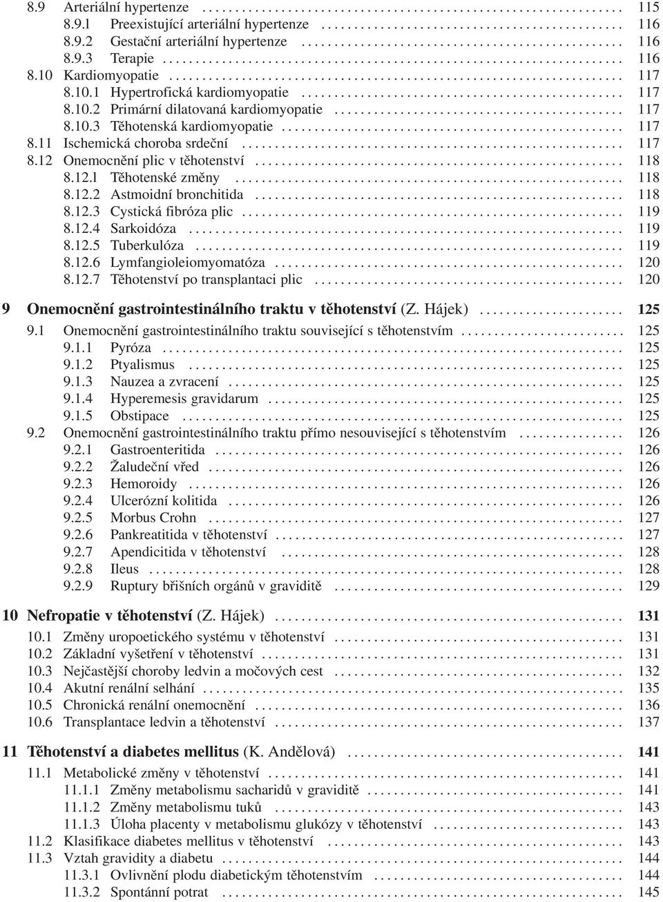 .. 118 8.12.2 Astmoidní bronchitida... 118 8.12.3 Cystická fibróza plic... 119 8.12.4 Sarkoidóza... 119 8.12.5 Tuberkulóza... 119 8.12.6 Lymfangioleiomyomatóza... 120 8.12.7 Těhotenství po transplantaci plic.