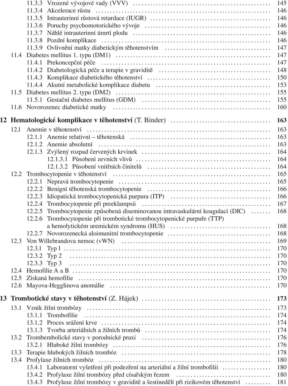 .. 148 11.4.3 Komplikace diabetického těhotenství... 150 11.4.4 Akutní metabolické komplikace diabetu... 153 11.5 Diabetes mellitus 2. typu (DM2)... 155 11.5.1 Gestační diabetes mellitus (GDM).