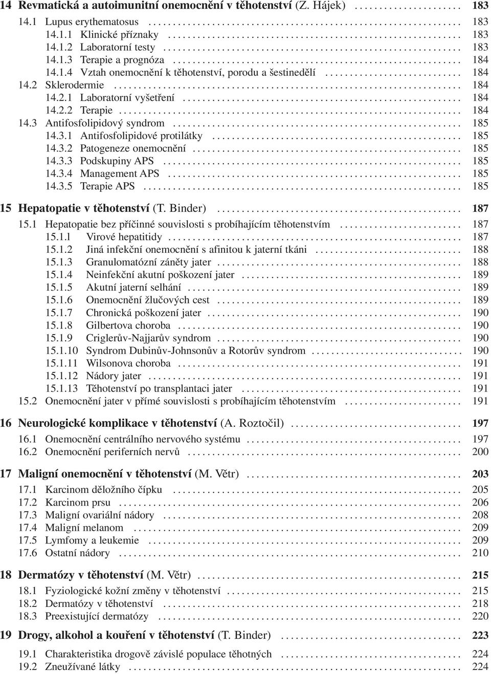 .. 185 14.3.2 Patogeneze onemocnění... 185 14.3.3 Podskupiny APS... 185 14.3.4 Management APS... 185 14.3.5 Terapie APS... 185 15 Hepatopatie v těhotenství (T. Binder)... 187 15.