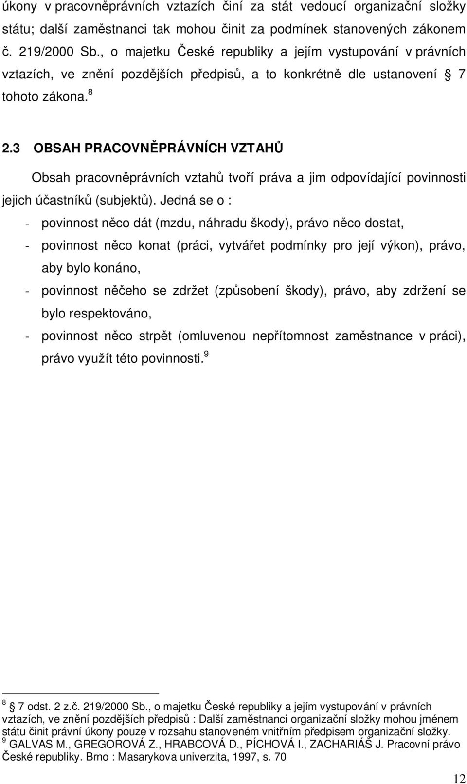 3 OBSAH PRACOVN PRÁVNÍCH VZTAH Obsah pracovn právních vztah tvo í práva a jim odpovídající povinnosti jejich ú astník (subjekt ).