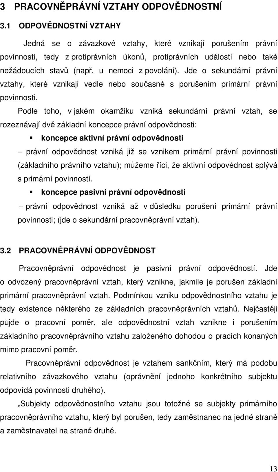 Jde o sekundární právní vztahy, které vznikají vedle nebo sou asn s porušením primární právní povinnosti.