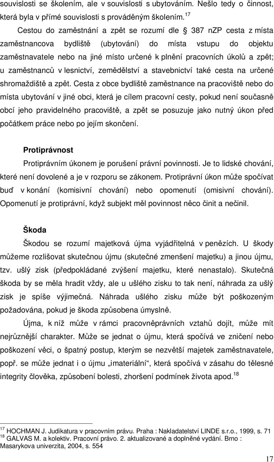 t; u zam stnanc v lesnictví, zem lství a stavebnictví také cesta na ur ené shromaždišt a zp t.