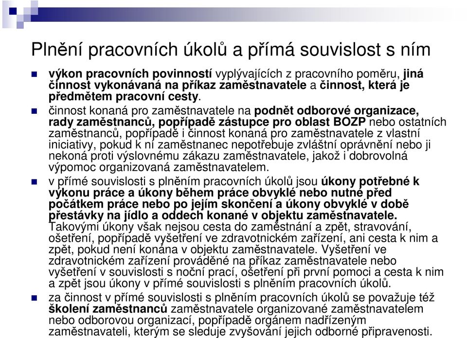 iniciativy, pokud k ní zamstnanec nepotebuje zvláštní oprávnní nebo ji nekoná proti výslovnému zákazu zamstnavatele, jakož i dobrovolná výpomoc organizovaná zamstnavatelem.