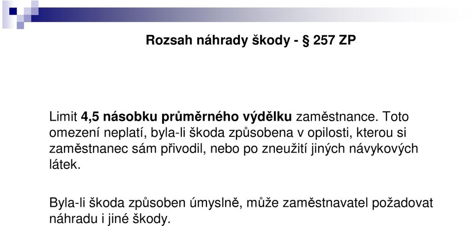 Toto omezení neplatí, byla-li škoda zpsobena v opilosti, kterou si