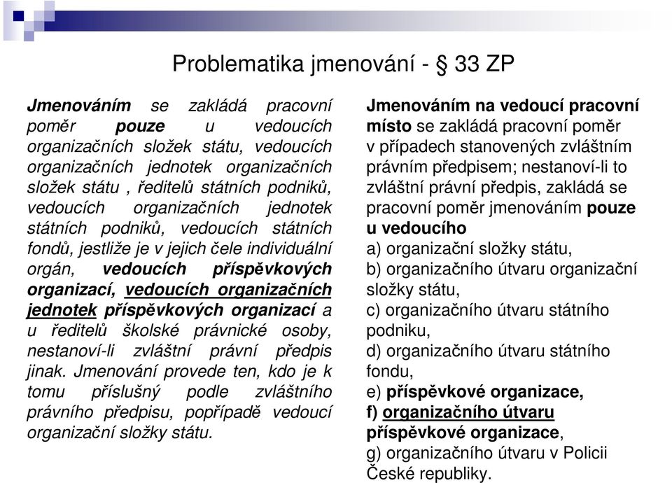 organizací a u editel školské právnické osoby, nestanoví-li zvláštní právní pedpis jinak.