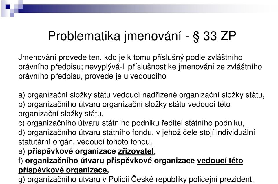 státu, c) organizaního útvaru státního podniku editel státního podniku, d) organizaního útvaru státního fondu, v jehožele stojí individuální statutární orgán, vedoucí tohoto