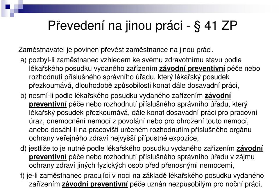 závodní preventivní pée nebo rozhodnutí píslušného správního úadu, který lékaský posudek pezkoumává, dále konat dosavadní práci pro pracovní úraz, onemocnní nemocí z povolání nebo pro ohrožení touto