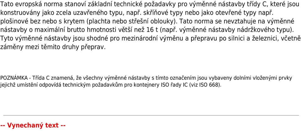 Tato norma se nevztahuje na výměnné nástavby o maximální brutto hmotnosti větší než 16 t (např. výměnné nástavby nádržkového typu).