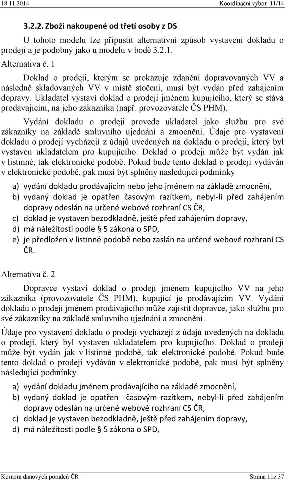 Ukladatel vystaví doklad o prodeji jménem kupujícího, který se stává prodávajícím, na jeho zákazníka (např. provozovatele ČS PHM).