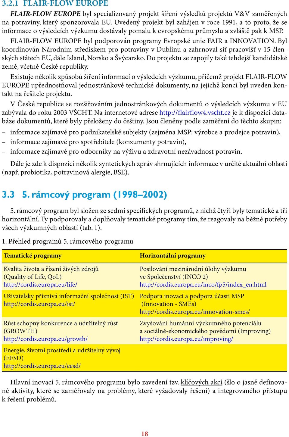 FLAIR-FLOW EUROPE byl podporován programy Evropské unie FAIR a INNOVATION.