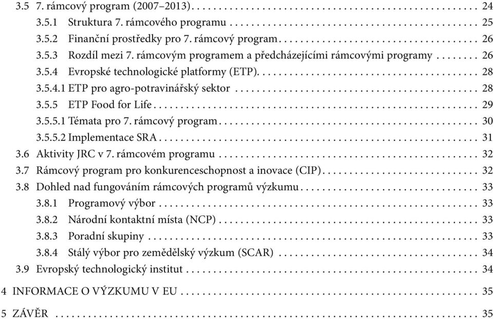 5.4.1 ETP pro agro-potravinářský sektor.............................................. 28 3.5.5 ETP Food for Life............................................................. 29 3.5.5.1 Témata pro 7.