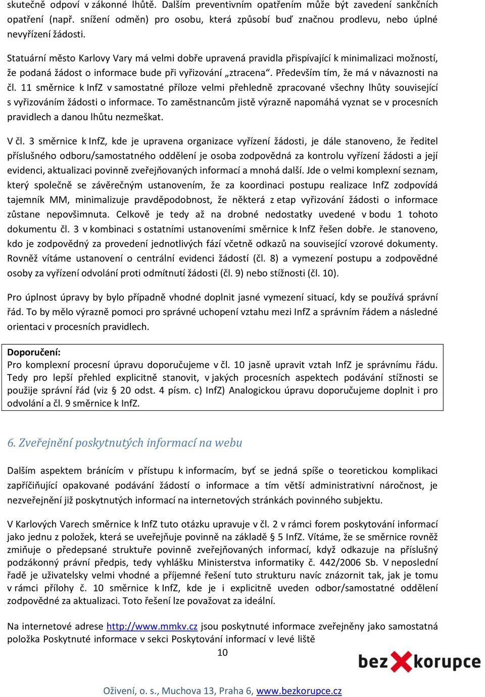 11 směrnice k InfZ v samostatné příloze velmi přehledně zpracované všechny lhůty související s vyřizováním žádosti o informace.