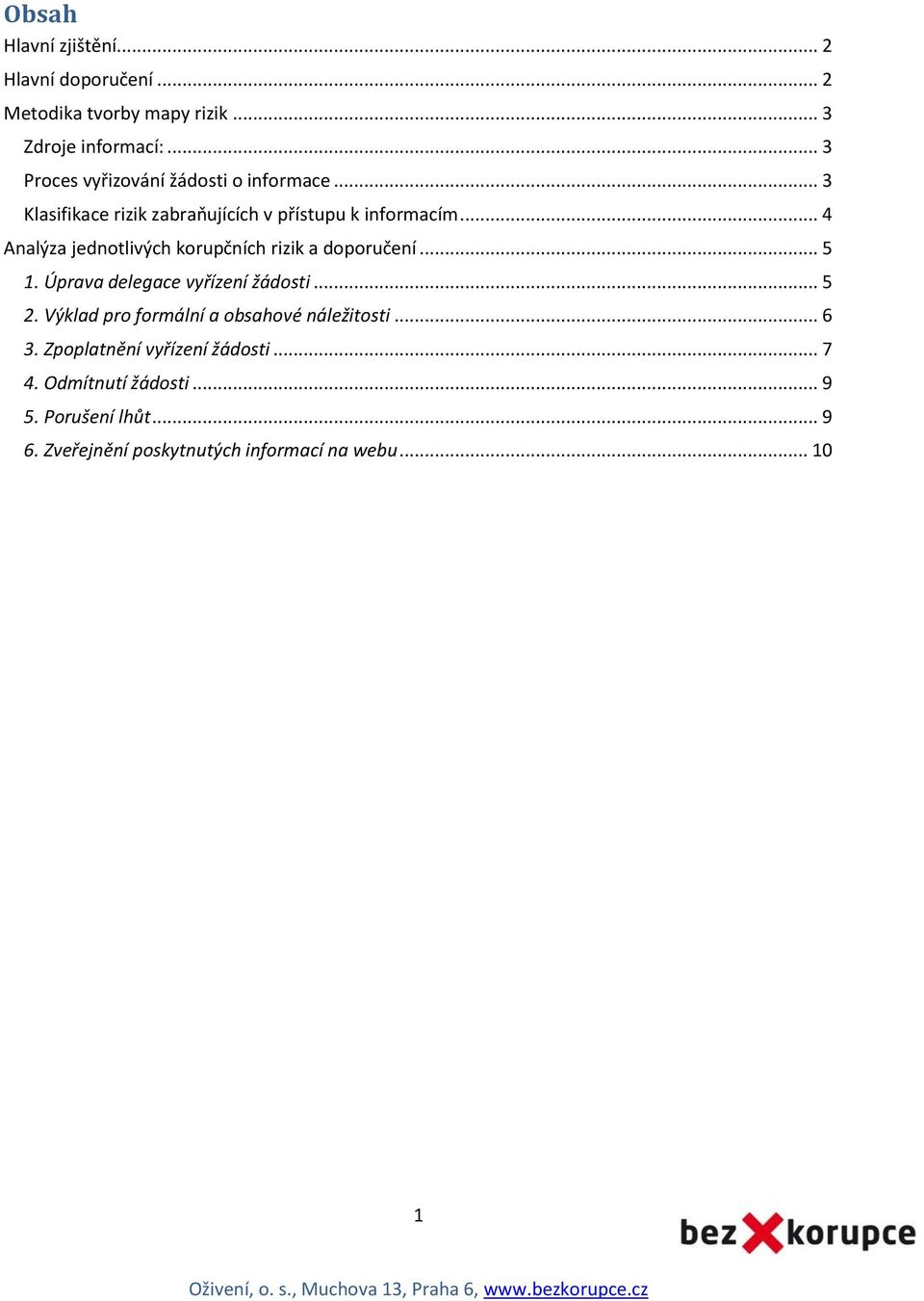 .. 4 Analýza jednotlivých korupčních rizik a doporučení... 5 1. Úprava delegace vyřízení žádosti... 5 2.