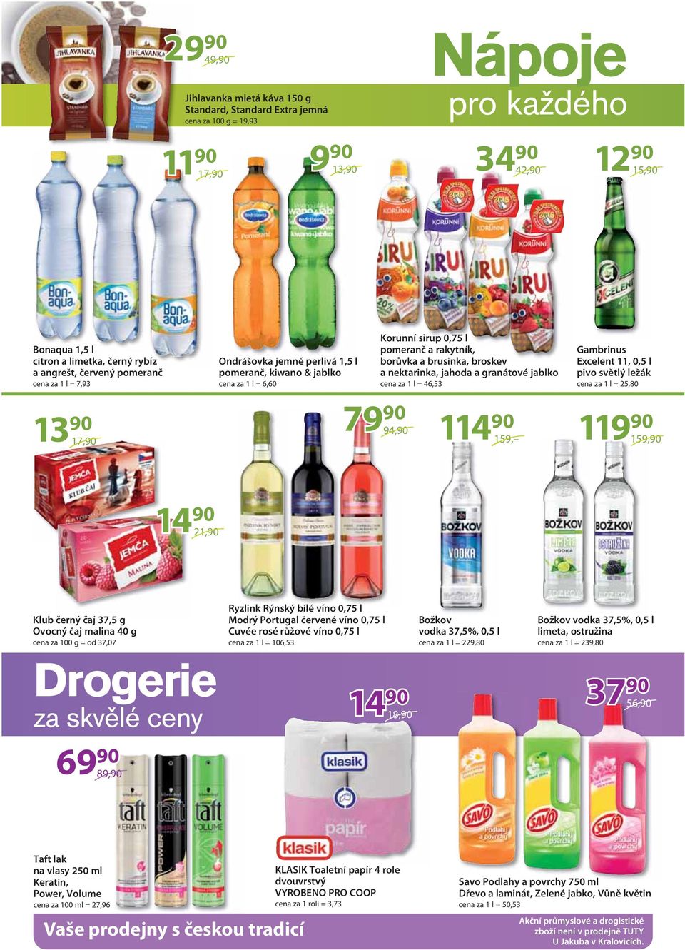 nektarinka, jahoda a granátové jablko cena za 1 l = 46,53 Gambrinus Excelent 11, 0,5 l pivo světlý ležák cena za 1 l = 25,80 79 90 1 94,90 13 90 17,90 159, 119 90 159,90 21,90 Klub černý čaj 37,5 g