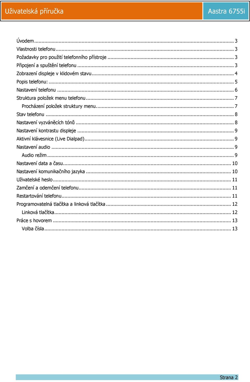 .. 8 Nastavení kontrastu displeje... 9 Aktivní klávesnice (Live Dialpad)... 9 Nastavení audio... 9 Audio režim... 9 Nastavení data a času... 10 Nastavení komunikačního jazyka.