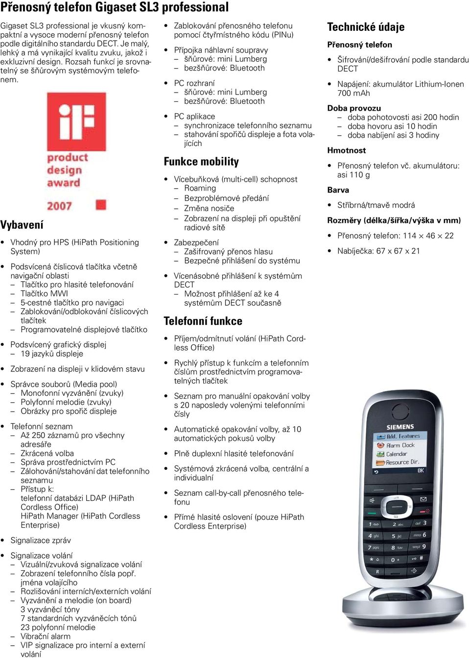 Vybavení Vhodný pro HPS (HiPath Positioning System) Podsvícená číslicová tlačítka včetně navigační oblasti Tlačítko pro hlasité telefonování Tlačítko MWI 5-cestné tlačítko pro navigaci