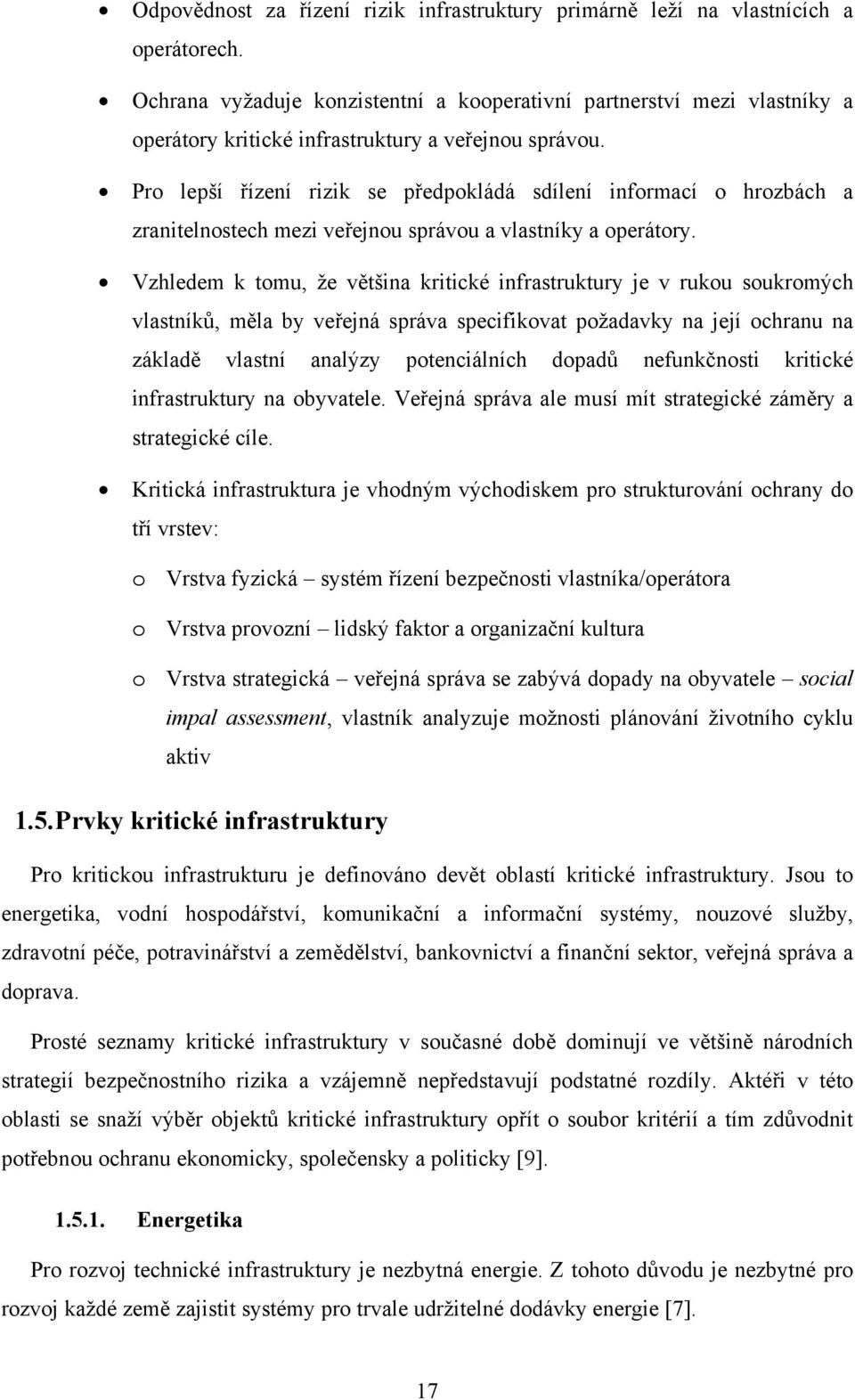 Pro lepší řízení rizik se předpokládá sdílení informací o hrozbách a zranitelnostech mezi veřejnou správou a vlastníky a operátory.