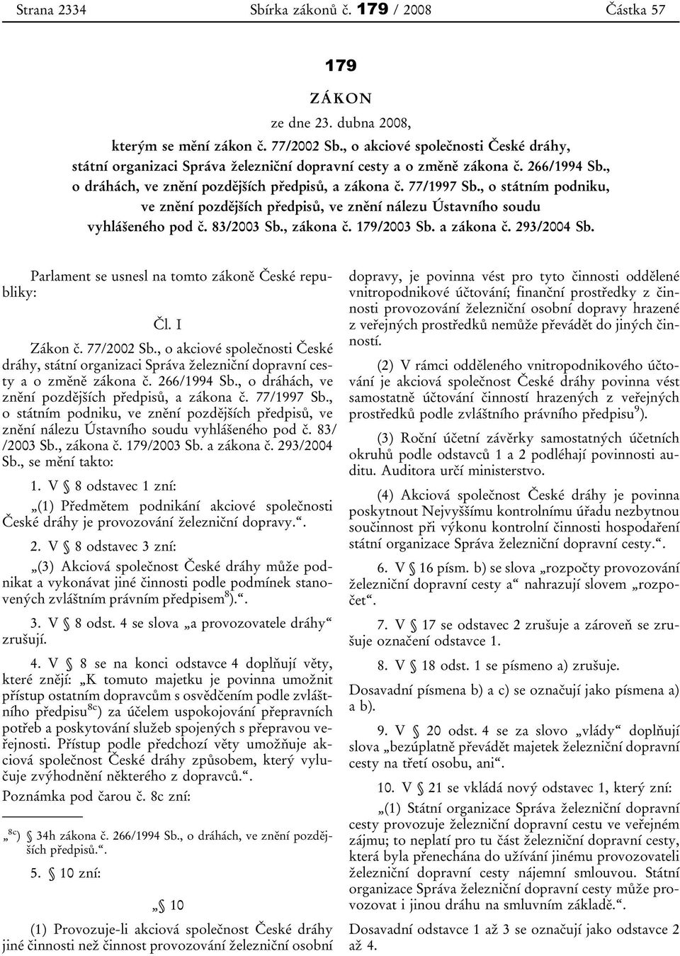 , o státním podniku, ve znění pozdějších předpisů, ve znění nálezu Ústavního soudu vyhlášeného pod č. 83/2003 Sb., zákona č. 179/2003 Sb. a zákona č. 293/2004 Sb.