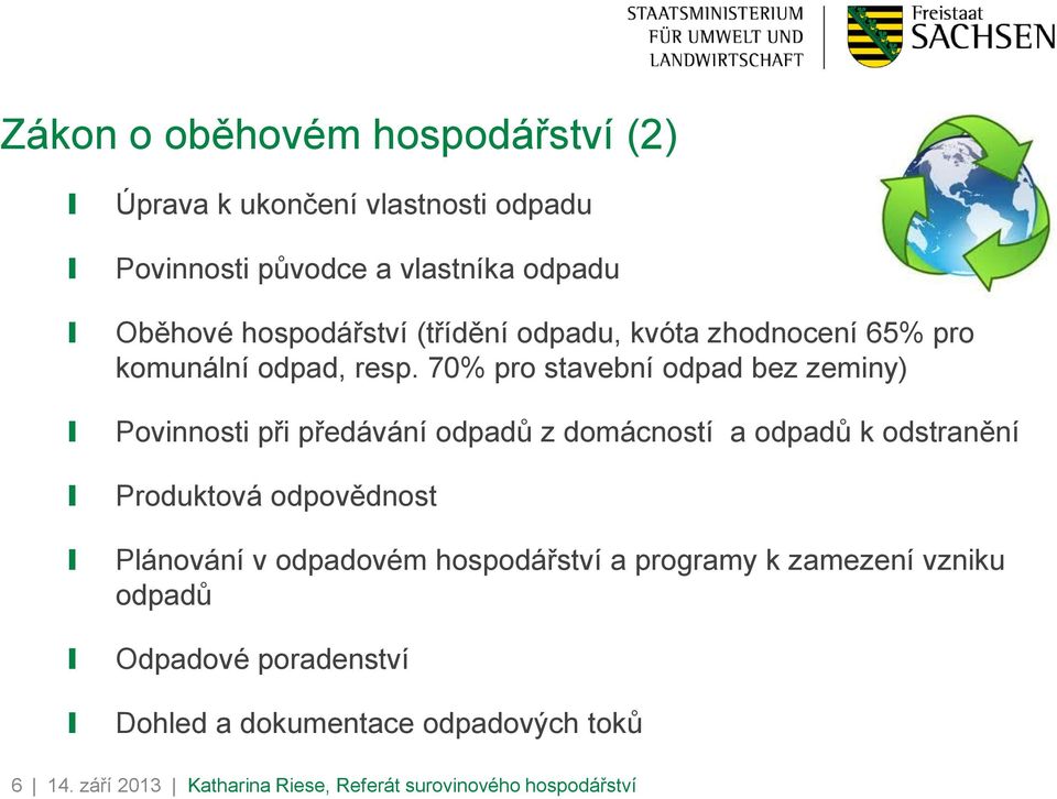 70% pro stavební odpad bez zeminy) Povinnosti při předávání odpadů z domácností a odpadů k odstranění Produktová odpovědnost