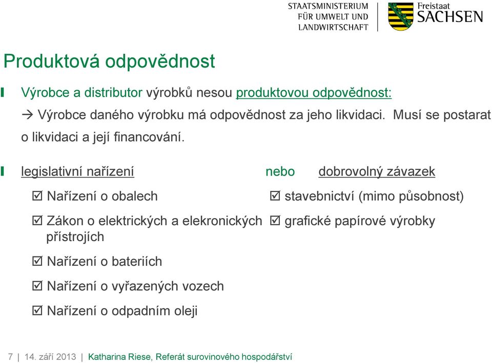 legislativní nařízení nebo dobrovolný závazek Nařízení o obalech stavebnictví (mimo působnost) Zákon o elektrických a