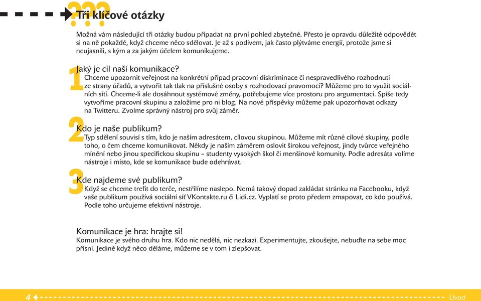 Chceme upozornit veřejnost na konkrétní případ pracovní diskriminace či nespravedlivého rozhodnutí ze strany úřadů, a vytvořit tak tlak na příslušné osoby s rozhodovací pravomocí?