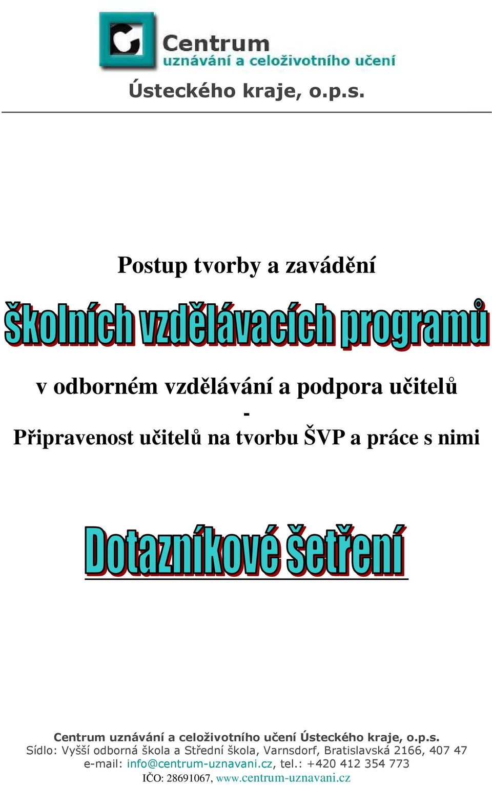 Ústeckého kraje, o.p.s. Sídlo: Vyšší odborná škola a Střední škola, Varnsdorf, Bratislavská