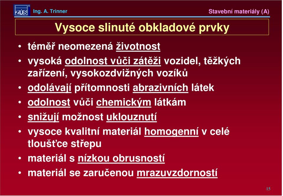 odolnost vůči chemickým látkám snižují možnost uklouznutí vysoce kvalitní materiál