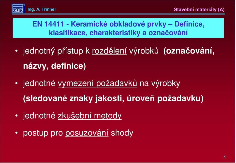 (označování, názvy, definice) jednotné vymezení požadavků na výrobky