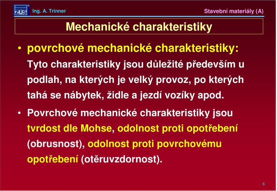 židle a jezdí vozíky apod.