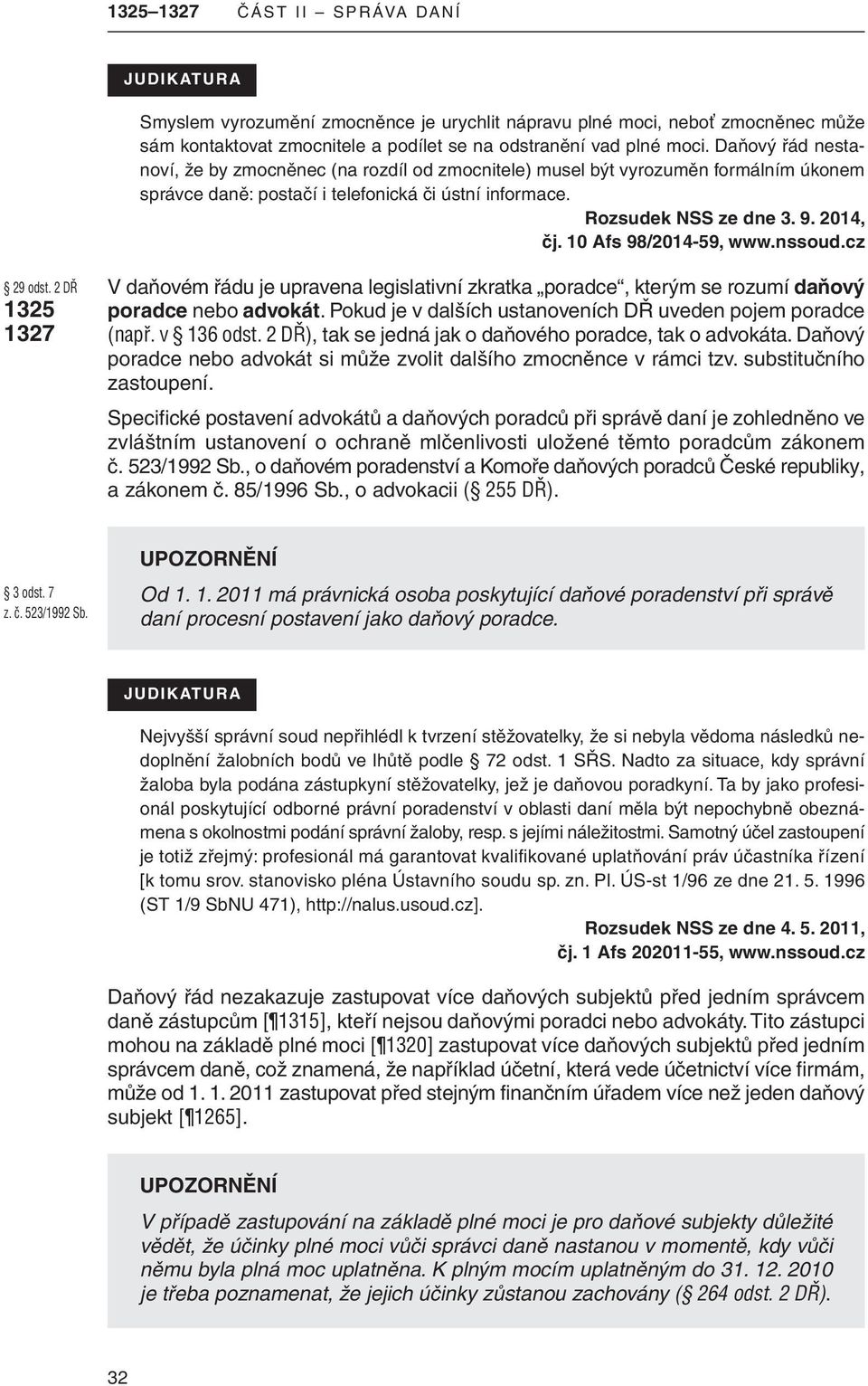 10 Afs 98/2014-59, www.nssoud.cz 29 odst. 2 DŘ 1325 1327 v daňovém řádu je upravena legislativní zkratka poradce, kterým se rozumí daňový poradce nebo advokát.