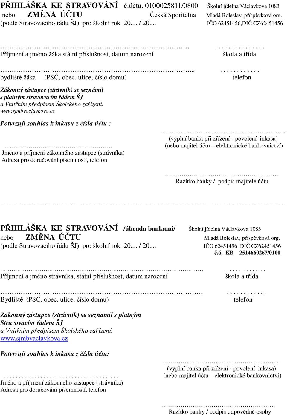 .............. bydliště žáka (PSČ, obec, ulice, číslo domu) telefon Zákonný zástupce (strávník) se seznámil s platným stravovacím řádem ŠJ a Vnitřním předpisem Školského zařízení. www.sjmbvaclavkova.