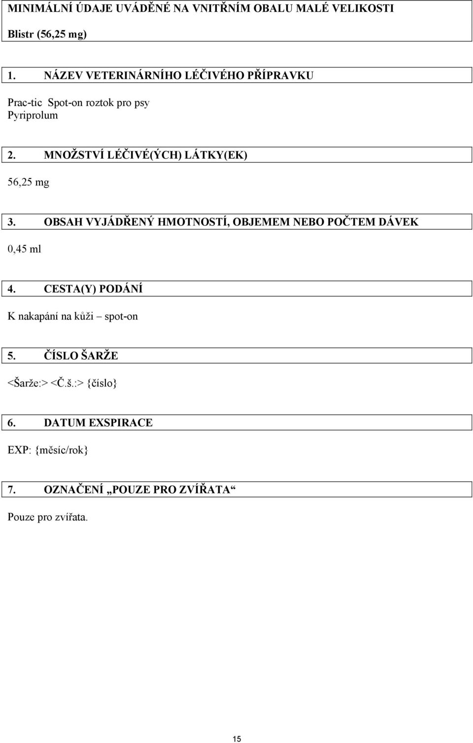 MNOŽSTVÍ LÉČIVÉ(ÝCH) LÁTKY(EK) 56,25 mg 3. OBSAH VYJÁDŘENÝ HMOTNOSTÍ, OBJEMEM NEBO POČTEM DÁVEK 0,45 ml 4.