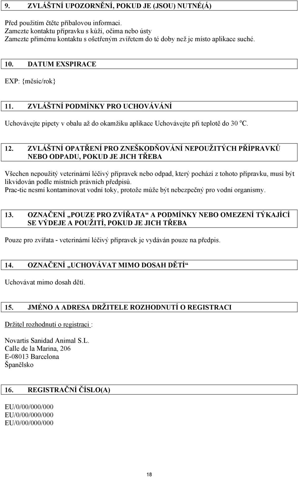 ZVLÁŠTNÍ PODMÍNKY PRO UCHOVÁVÁNÍ Uchovávejte pipety v obalu až do okamžiku aplikace Uchovávejte při teplotě do 30 o C. 12.