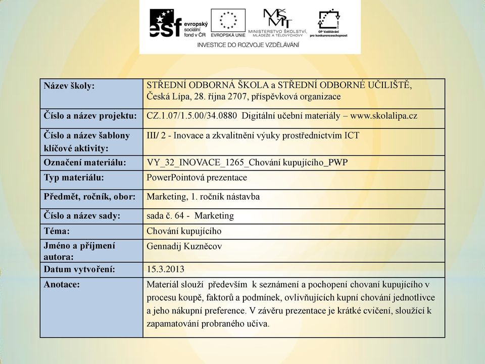 cz III/ 2 - Inovace a zkvalitnění výuky prostřednictvím ICT VY_32_INOVACE_1265_Chování kupujícího_pwp PowerPointová prezentace Marketing, 1. ročník nástavba Číslo a název sady: Téma: sada č.